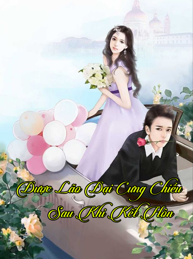 Được Lão Đại Nuông Chiều Sau Khi Kết Hôn (Dịch)