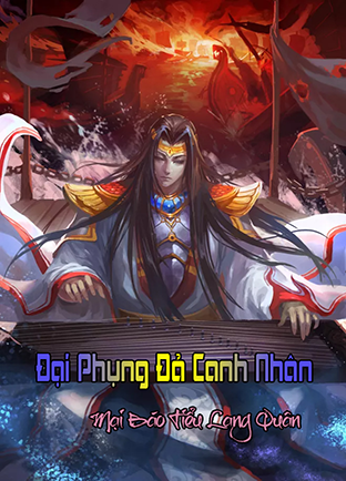 Đại Phụng Đả Canh Nhân (Dịch) (Đã Full)