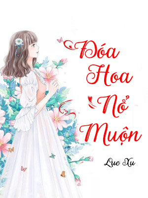 Đóa Hoa Nở Muộn (Dịch) (Đã Full)