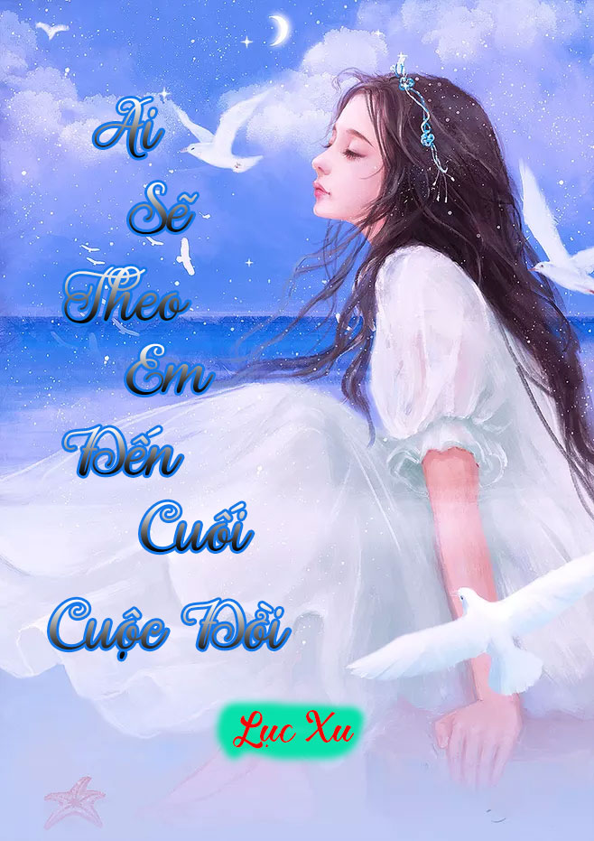 Ai Sẽ Theo Em Đến Cuối Cuộc Đời (Dịch) (Đã Full)