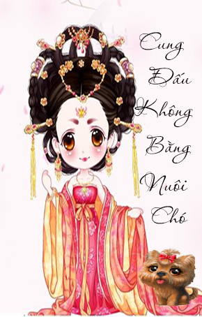 Cung Đấu Không Bằng Nuôi Chó (Dịch)
