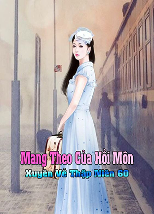 Mang Theo Của Hồi Môn Xuyên Về Thập Niên 60 (Dịch)