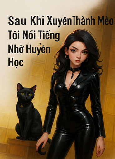 Sau Khi Xuyên Thành Mèo, Tôi Nổi Tiếng Nhờ Huyền Học (Dịch)