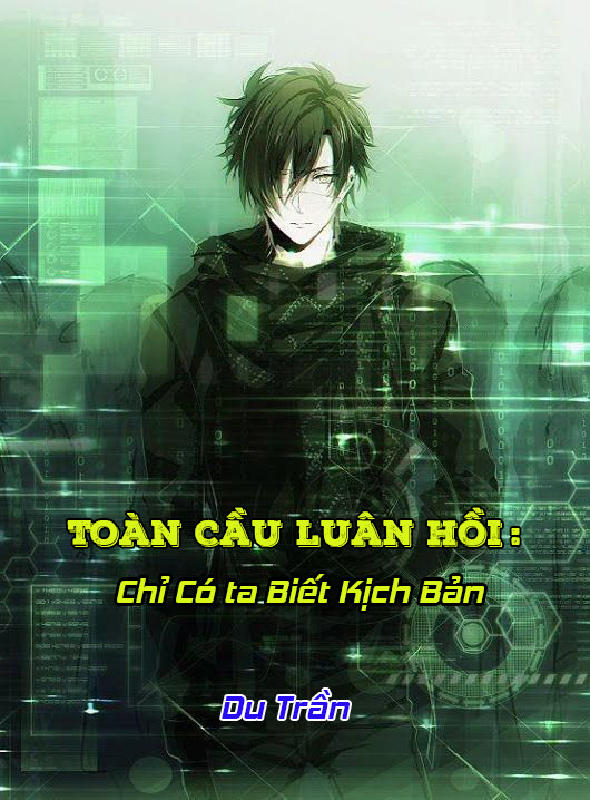 Toàn Cầu Luân Hồi : Chỉ Có Ta Biết Kịch Bản (Dịch)