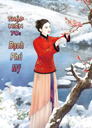 Thập Niên 70: Bạch Phú Mỹ (Dịch) (Đã Full)