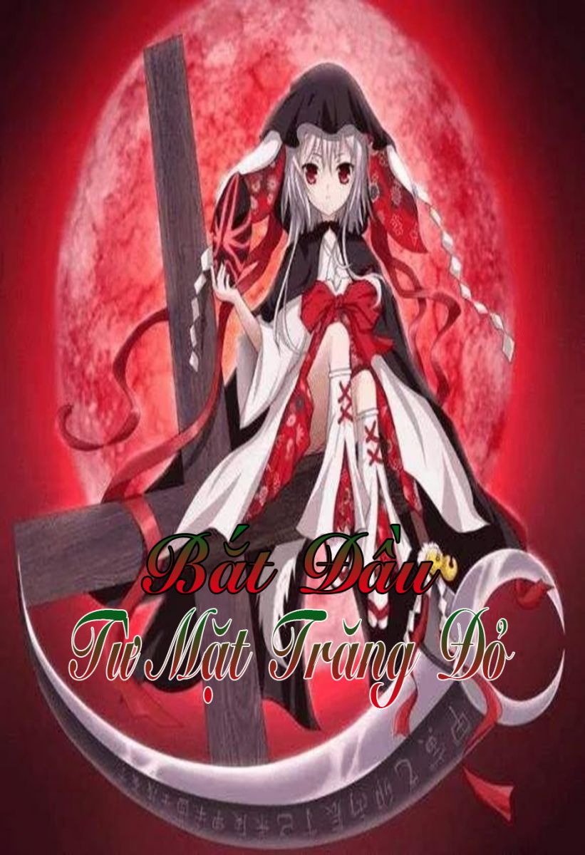 Từ Mặt Trăng Đỏ Bắt Đầu (Dịch) (Đã Full)