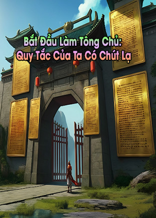 Bắt Đầu Làm Tông Chủ: Quy Tắc Của Ta Có Chút Lạ (Dịch)