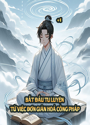 Bắt Đầu Tu Luyện Từ Việc Đơn Giản Hoá Công Pháp (Dịch)