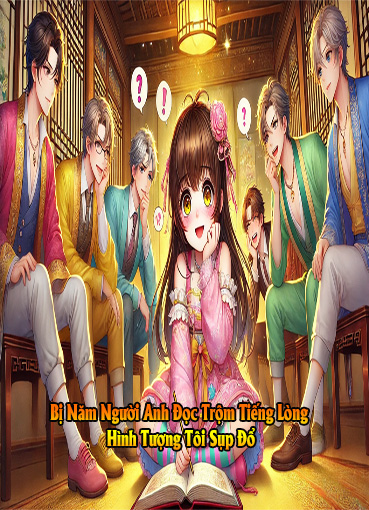 Bị Năm Người Anh Đọc Trộm Tiếng Lòng, Hình Tượng Tôi Sụp Đổ (Dịch)