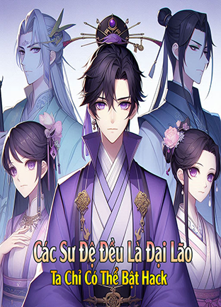 Các Sư Đệ Đều Là Đại Lão, Vậy Ta Chỉ Có Thể Bật Hack (Dịch)