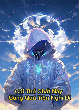 Cái Thể Chất Này Cũng Tiện Lợi Quá Đi (Dịch)