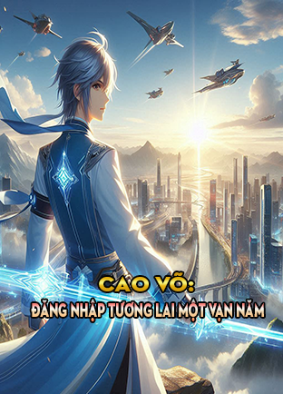 Cao Võ: Đăng Nhập Tương Lai Một Vạn Năm (Dịch)
