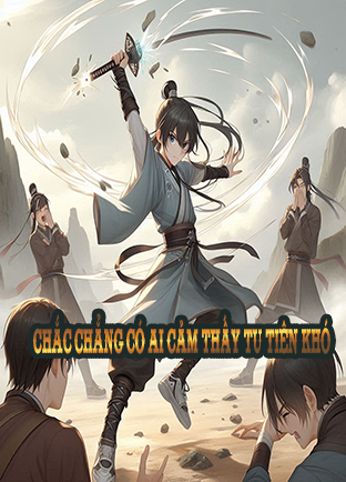 Chắc Chẳng Có Ai Cảm Thấy Tu Tiên Khó (Dịch)