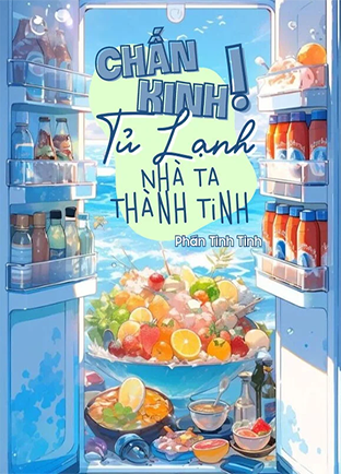 Chấn Kinh! Tủ Lạnh Nhà Ta Thành Tinh Rồi!!