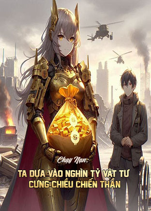 Chạy Nạn: Ta Dựa Vào Nghìn Tỷ Vật Tư Cưng Chiều Chiến Thần Tàn Tật (Dịch)