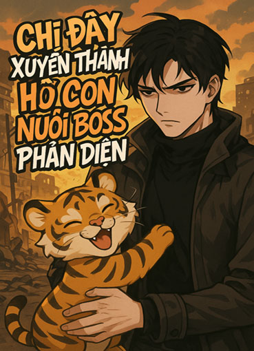 Chị Đây Xuyên Thành Hổ Con Nuôi Boss Phản Diện (Dịch)