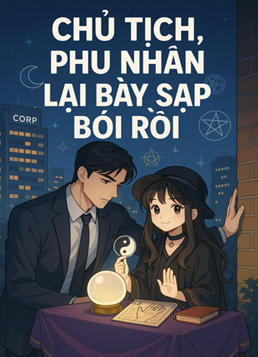 Chủ Tịch, Phu Nhân Lại Bày Sạp Bói Rồi (Dịch) (Đã Full)