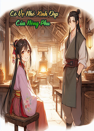 Cô Vợ Nhỏ Xinh Đẹp Của Nông Phu (Dịch)