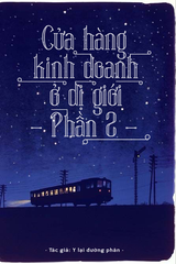 Cửa Hàng Kinh Doanh Tại Dị Giới (Phần 2) (Dịch)