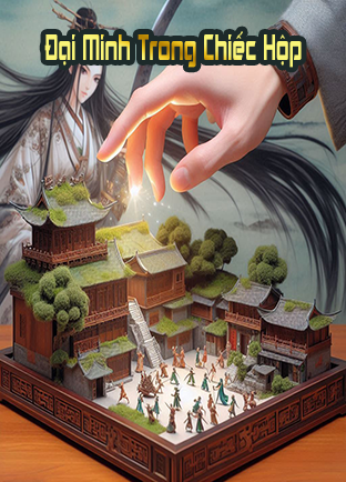 Đại Minh Trong Chiếc Hộp (Dịch) (Đã Full)