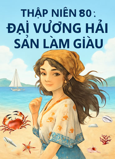 Thập Niên 80: Đại Vương Hải Sản Làm Giàu (Dịch) (Đã Full)