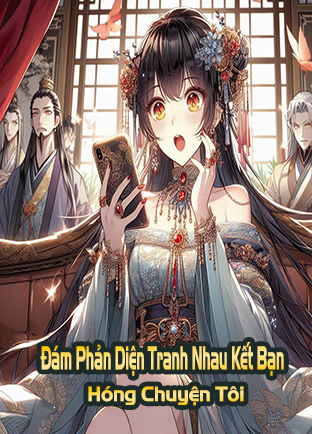 Đám Phản Diện Tranh Nhau Kết Bạn, Hóng Chuyện Tôi (Dịch)