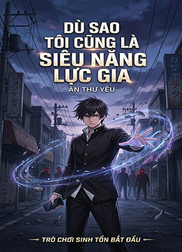 Dù Sao Tôi Cũng Là Siêu Năng Lực Gia (Dịch)