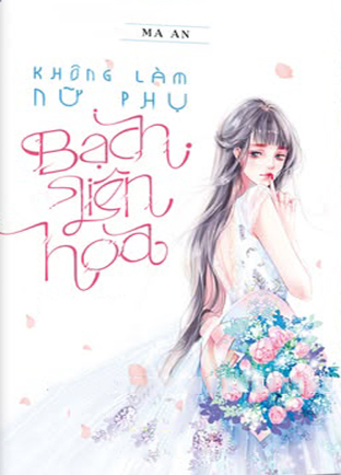 Không Làm Nữ Phụ Bạch Liên Hoa (Dịch) (Đã Full)