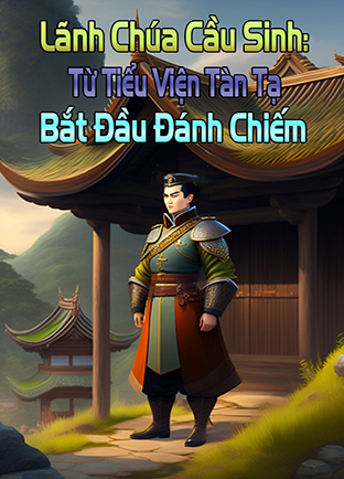 Lãnh Chúa Cầu Sinh: Từ Tiểu Viện Tàn Tạ Bắt Đầu Đánh Chiếm (Dịch)