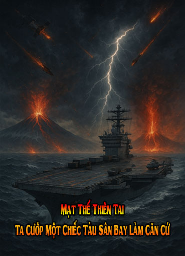 Mạt Thế Thiên Tai, Cướp Một Chiếc Tàu Sân Bay Làm Căn Cứ (Dịch)