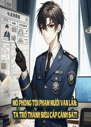 Mô Phỏng Tội Phạm Mười Vạn Lần: Ta Trở Thành Siêu Cấp Cảnh Sát!  (Dịch)