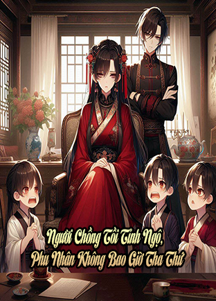 Người Chồng Tồi Tỉnh Ngộ, Phu Nhân Không Bao Giờ Tha Thứ (Dịch)