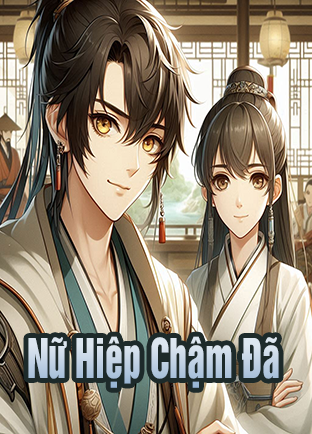 Nữ Hiệp Chậm Đã (Dịch)