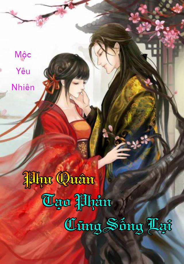 Phu Quân Tạo Phản Cũng Sống Lại (Dịch) (Đã Full)