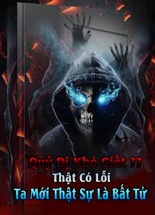 Quỷ Dị Khó Giết? Thật Có Lỗi, Ta Mới Thật Sự Là Bất Tử (Dịch)