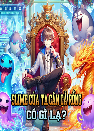 Slime Của Ta Cân Cả Rồng, Có Gì Lạ?