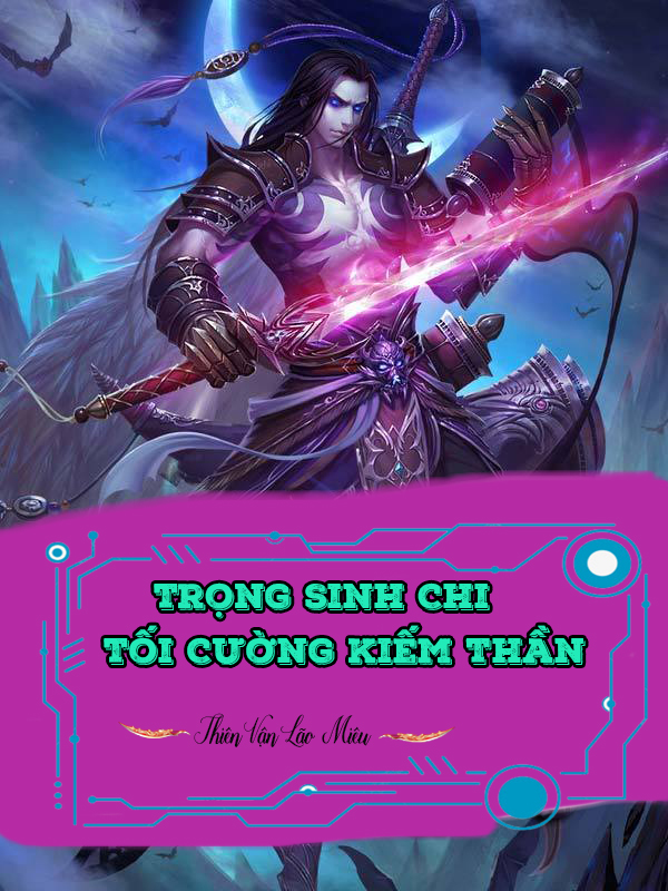 Trọng Sinh Chi Tối Cường Kiếm Thần (Dịch)