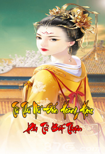 Từ Thứ Nữ Đến Hoàng Hậu: Phi Tử Bất Thiện (Dịch)
