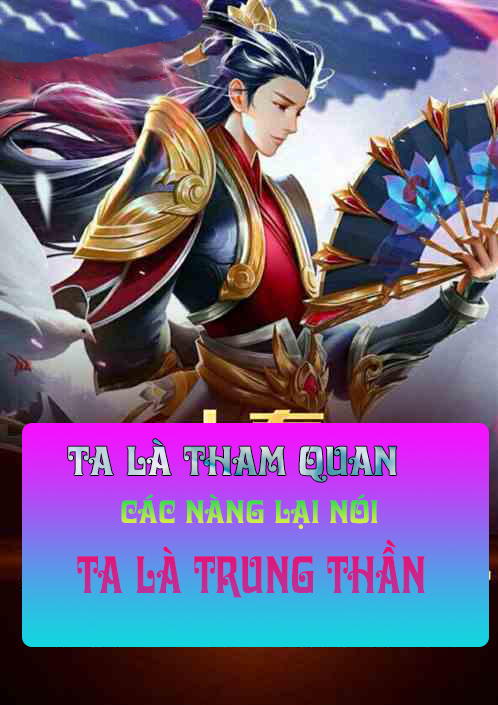 Ta Là Tham Quan, Các Nàng Lại Nói Ta Là Trung Thần (Dịch) (Đã Full)