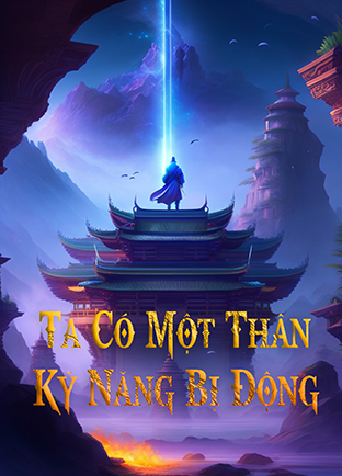 Ta Có Một Thân Kỹ Năng Bị Động (Dịch)