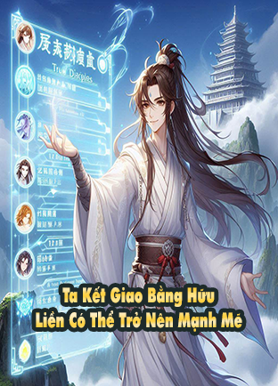 Ta Kết Giao Bằng Hữu Liền Có Thể Trở Nên Mạnh Mẽ (Dịch) (Đã Full)