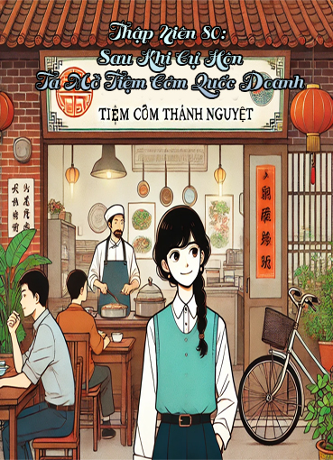 Thập Niên 80: Sau Khi Cự Hôn, Ta Mở Tiệm Cơm Quốc Doanh (Dịch) (Đã Full)