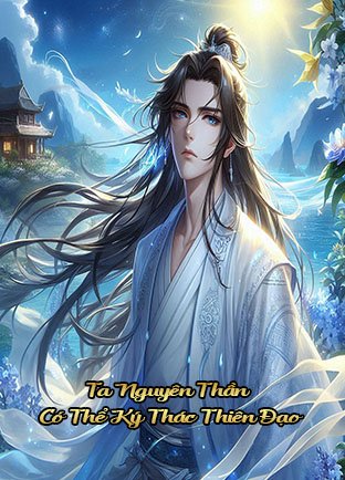 Ta Nguyên Thần Có Thể Ký Thác Thiên Đạo (Dịch)