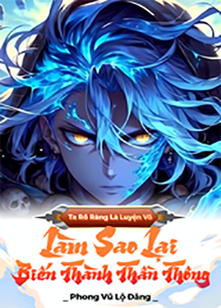 Ta Rõ Ràng Là Luyện Võ, Làm Sao Lại Biến Thành Thần Thông (Dịch )