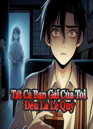 Tất Cả Bạn Gái Của Tôi Đều Là Lệ Quỷ (Dịch)