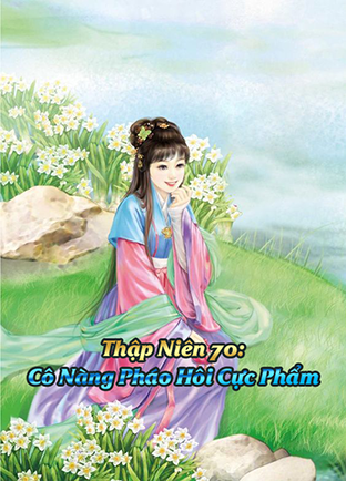 Thập Niên 70: Cô Nàng Pháo Hôi Cực Phẩm (Dịch)