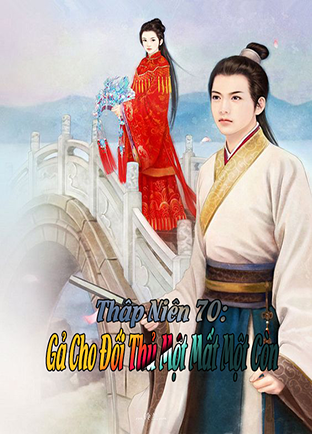 Thập Niên 70: Gả Cho Đối Thủ Một Mất Một Còn (Dịch) (Đã Full)