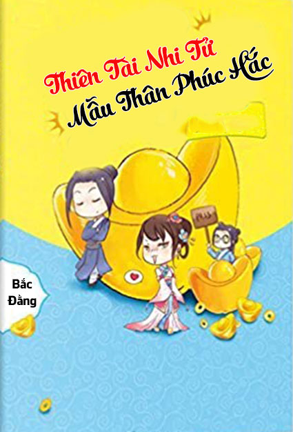 Thiên Tài Nhi Tử Và Mẫu Thân Phúc Hắc (Dịch)