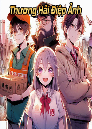 Thương Hải Điệp Ảnh (Dịch) (Đã Full)