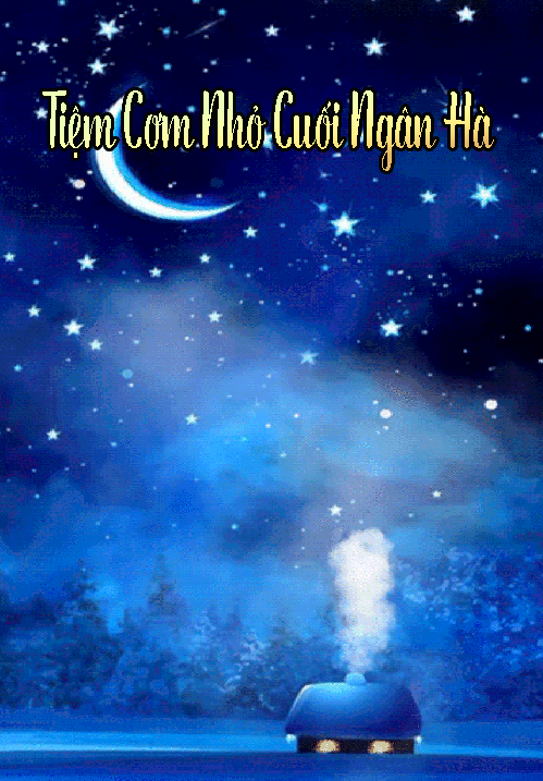 Tiệm Cơm Nhỏ Cuối Ngân Hà (Dịch) (Đã Hoàn)